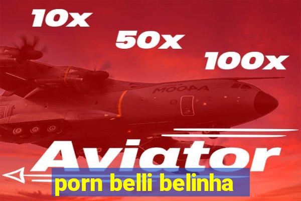 porn belli belinha